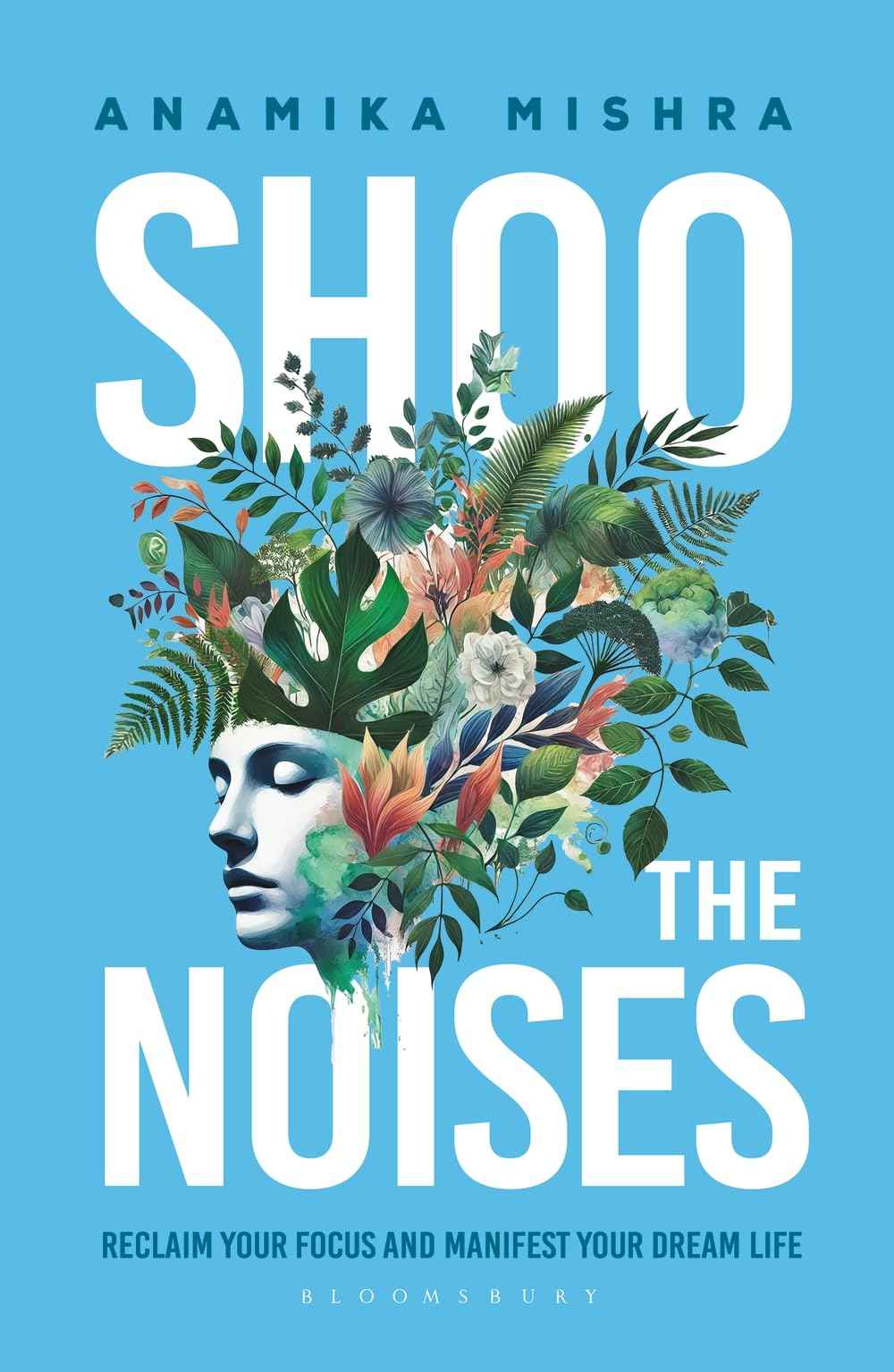 Shoo the Noises: Reclaim your Focus and Manifest your Dream Life by Anamika Mishra (ISBN: 9789361315077)