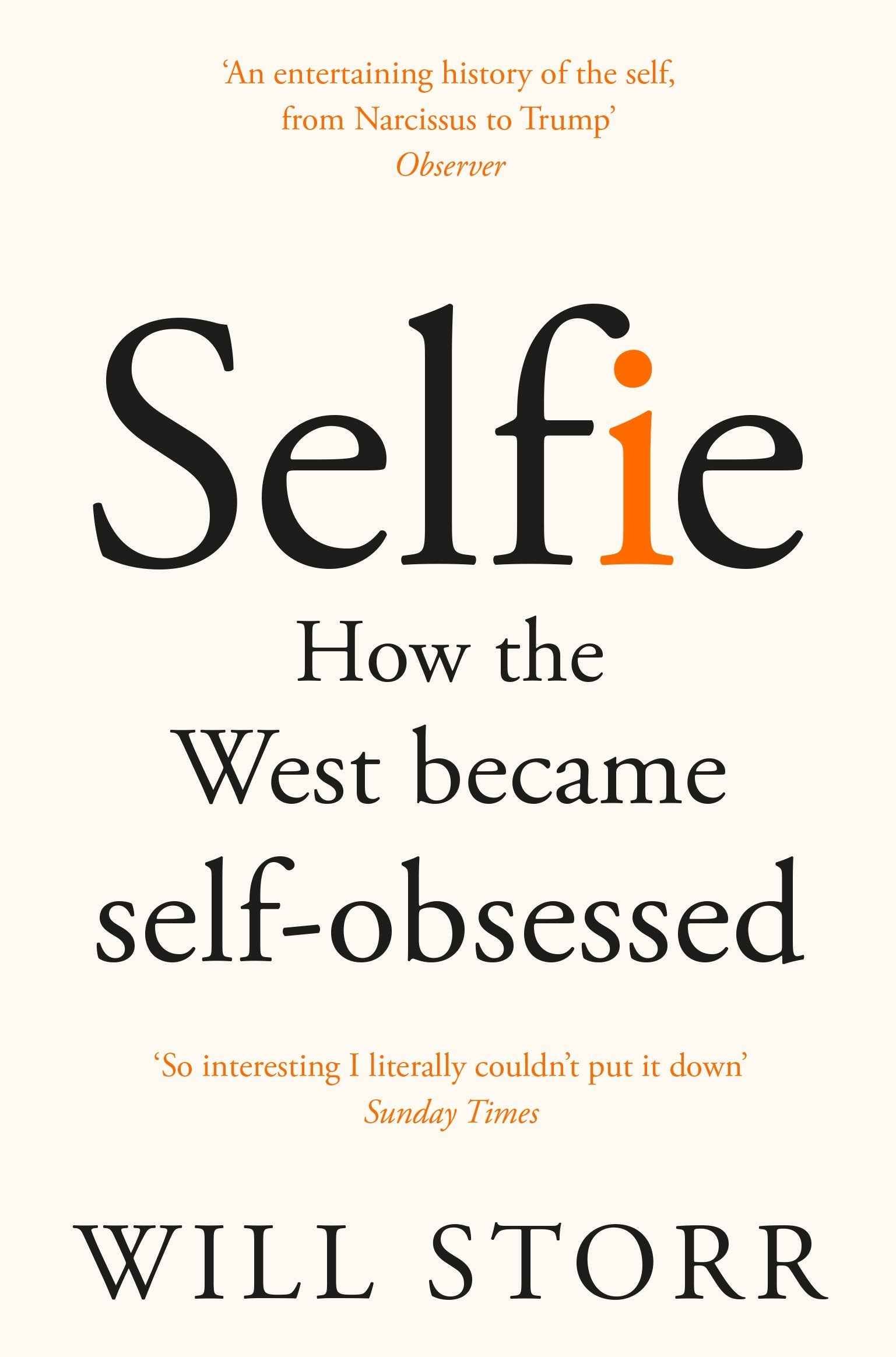 Selfie: How the West Became Self-Obsessed by Will Storr (ISBN: 9781447283669)