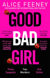 Pan Good Bad Girl Top ten bestselling author and Queen of Twists, Alice Feeney returns with another mind-blowing tale of by Alice Feeney (ISBN: 9781529090284)