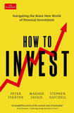 How to Invest: Navigating the brave new world of personal investment by Stanyer, Peter (ISBN: 9781800814608)