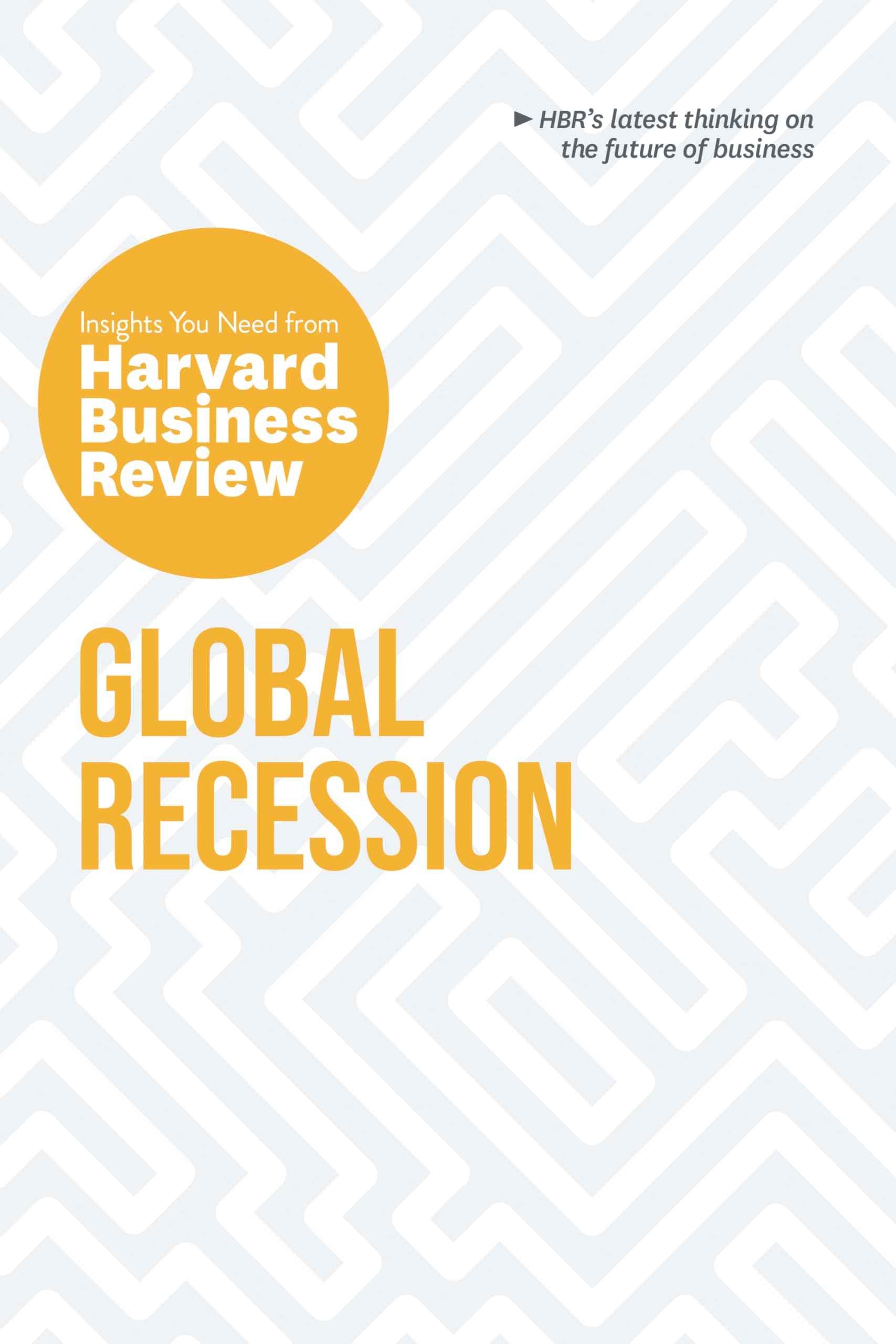 Global Recession: The Insights You Need from Harvard Business Review (HBR Insights Series) by Review, Harvard Business (ISBN: 9781647821340)