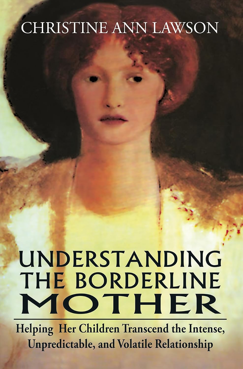 Dev Publishers Distributors Understanding the Borderline Mother: Helping Her Children Transcend the Intense, Unpredictable, and Volatile Relationship Christine Ann Lawson, Ph.D. NYBooksHub