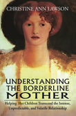 Dev Publishers Distributors Understanding the Borderline Mother: Helping Her Children Transcend the Intense, Unpredictable, and Volatile Relationship Christine Ann Lawson, Ph.D. NYBooksHub