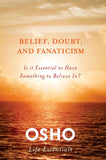 Belief, Doubt, and Fanaticism: Is It Essential to Have Something to Believe In? (Osho Life Essentials) by Osho (ISBN: 9780312595487)