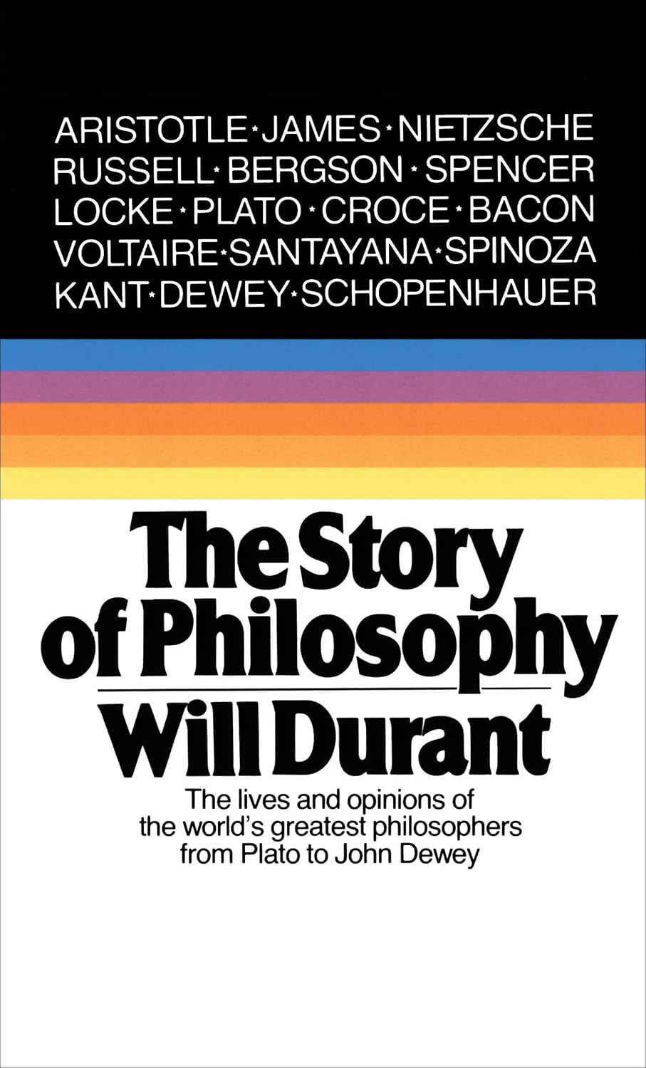 The Story of Philosophy: The Lives and Opinions of the World's Greatest Philosophers