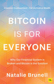 Bitcoin is for Everyone: Why our financial system is broken and Bitcoin is the solution by Natalie Brunell (ISBN: 9781804091135)