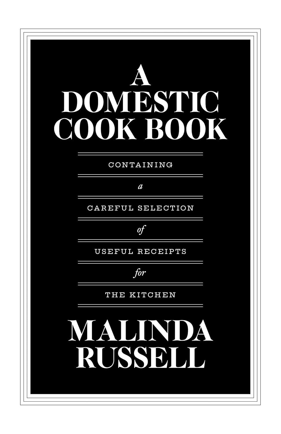 A Domestic Cook Book: Containing a Careful Selection of Useful Receipts for the Kitchen NYBooksHub
