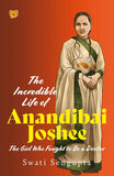 The Incredible Life of Anandibai Joshee : The Girl Who Fought To Be A Doctor by Swati Sengupta (ISBN: 9789354478802)