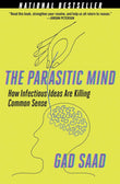 Parasitic Mind: How Infectious Ideas Are Killing Common Sense by Gad Saad (ISBN: 9789369521951)