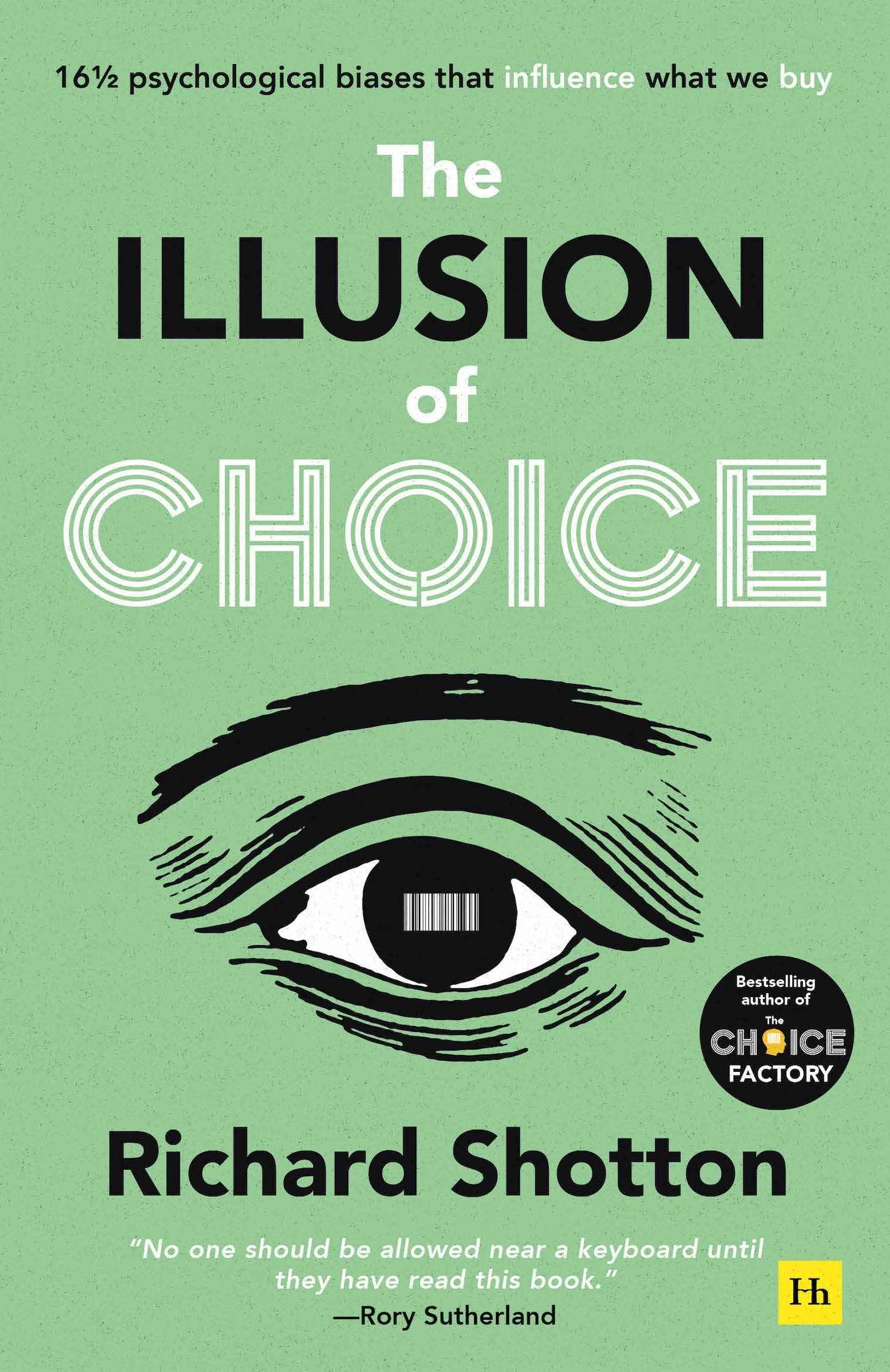 The Illusion of Choice: 16½ psychological biases that influence what we buy by Richard Shotton (ISBN: 9780857199744)