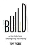 Build (Lead Title): An Unorthodox Guide to Making Things Worth Making - The New York Times bestseller (Paperback)Ð   by Tony Fadell