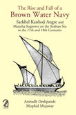 AAKAR BOOKS The Rise and Fall of a Brown Water Navy: Sarkhel Kanhoji Angre and Maratha Sea Power on the Arabian Sea in t by Anirudh Deshpande, 
Muphid Mujawar (ISBN: 9789350027363)