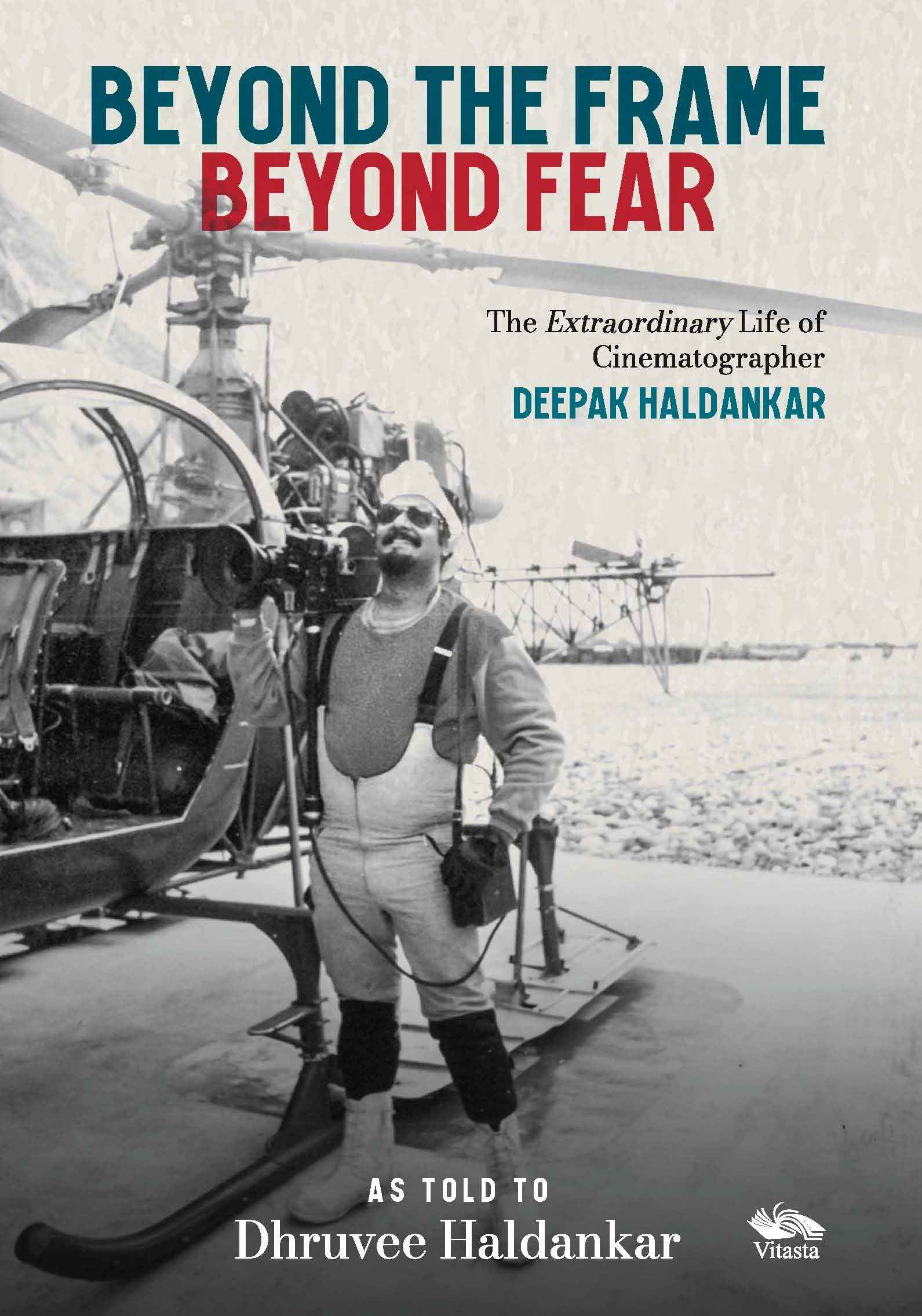 Beyond the Frame, Beyond Fear The Extraordinary Life of Cinematographer Deepak Haldankar by Dhruvee Haldankar (ISBN: 9789347098321)