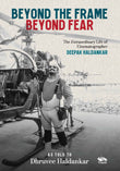 Beyond the Frame, Beyond Fear The Extraordinary Life of Cinematographer Deepak Haldankar by Dhruvee Haldankar (ISBN: 9789347098321)