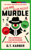 Murdle: Even More Killer Puzzles: THE SUNDAY TIMES BESTSELLING SERIES: 100 Cunningly Clever Murder Mystery Logic Puzzles by G.T Karber (ISBN: 9781800818064)