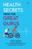 Health Secrets from the Great Gurus: Effective Tips & Spiritual Wisdom from well-know Gurus by Joseph Murphy, Dale Carnegie, William Walker Atkinson, Wallace D Wattles (ISBN: 9789390441570)