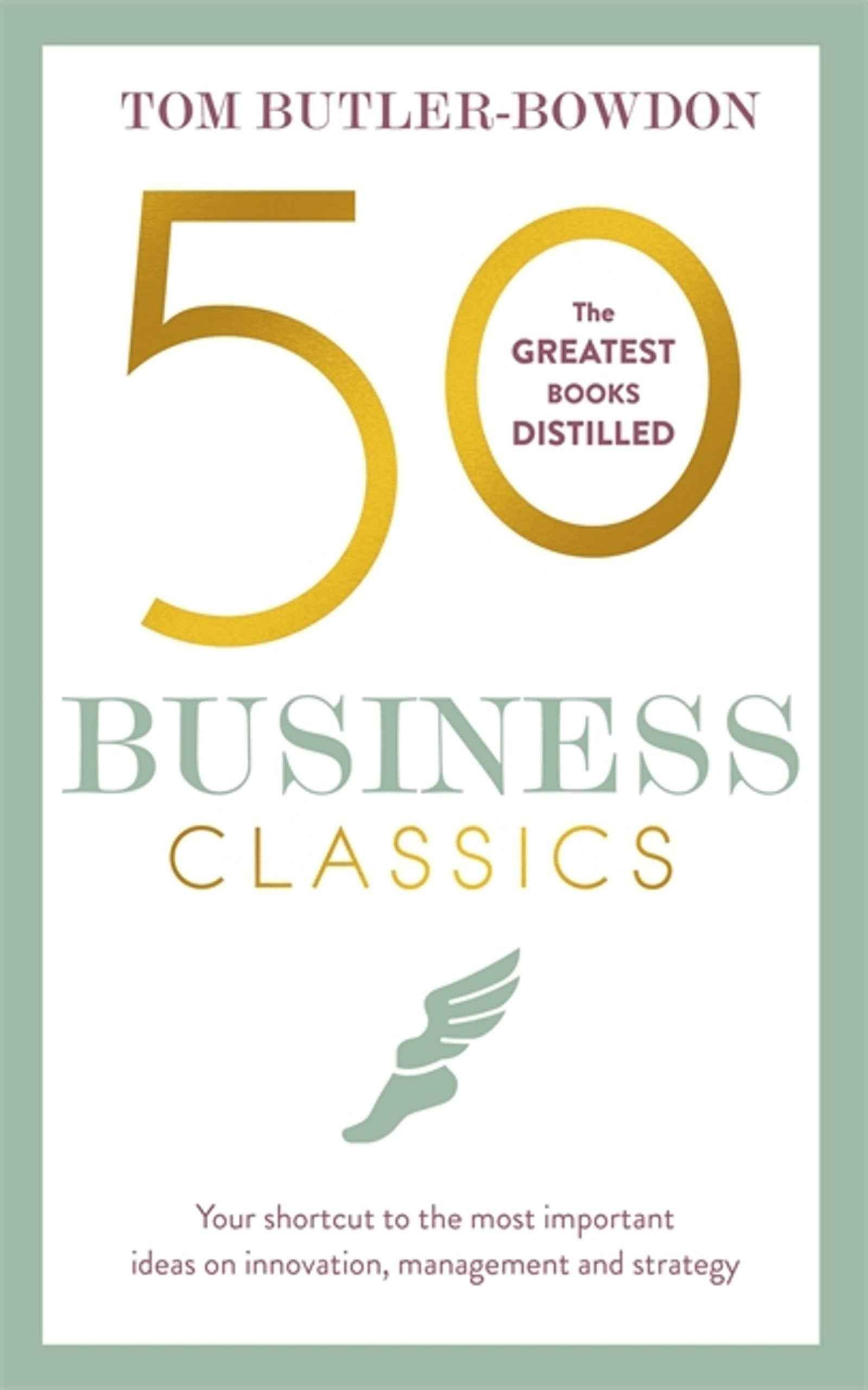 50 Business Classics: Your shortcut to the most important ideas on innovation, management and strategy by Tom Butler-Bowdon (ISBN: 9781857886757)