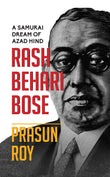A Samurai Dream of Azad Hind:: Rash Behari Bose by Prasun Roy (ISBN: 9789390961849)