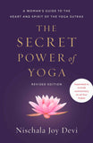 The Secret Power of Yoga, Revised Edition: A Woman's Guide to the Heart and Spirit of the Yoga Sutras by Nischala Joy Devi (ISBN: 9780593235560)