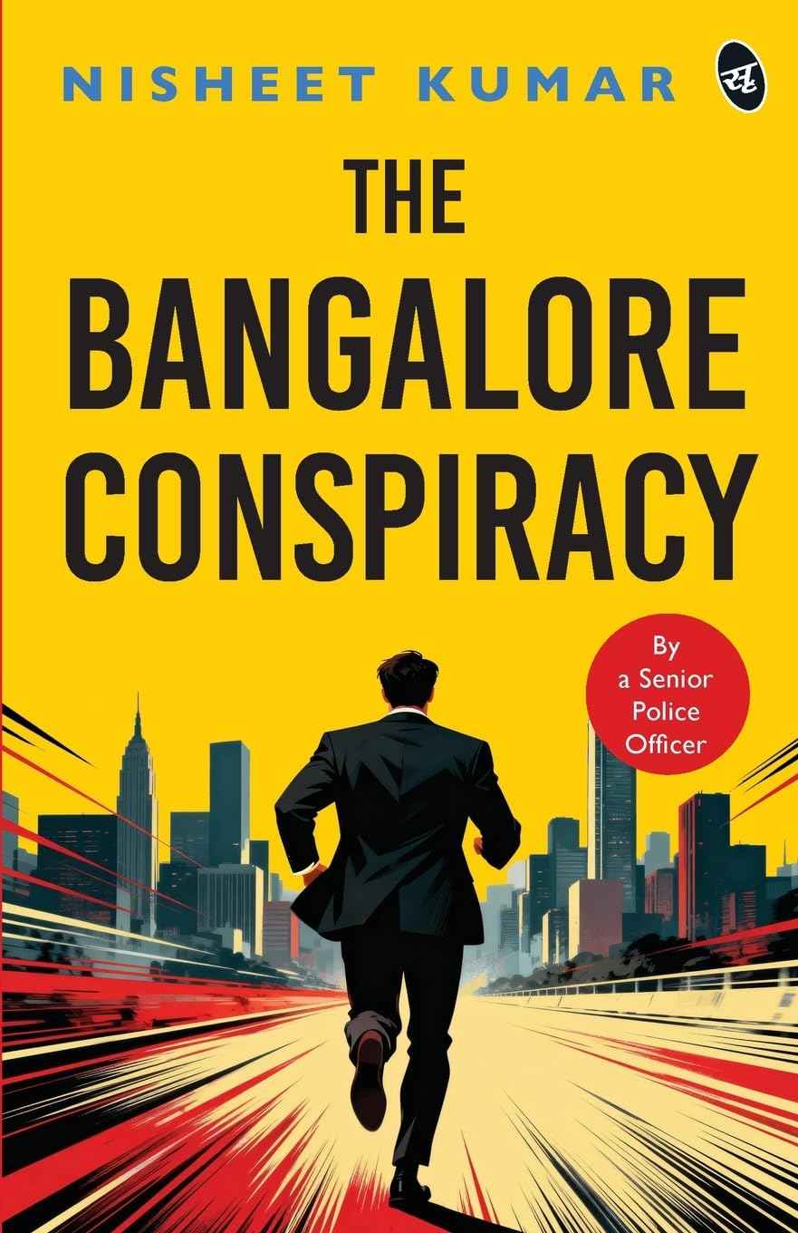The Bangalore Conspiracy How Far Will You go to Save the Ones You Love Crime Thriller by a Senior Police Officer by Nisheet Kumar (ISBN: 9789364119818)