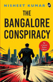 The Bangalore Conspiracy How Far Will You go to Save the Ones You Love Crime Thriller by a Senior Police Officer by Nisheet Kumar (ISBN: 9789364119818)