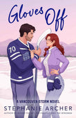 Gloves Off: The next spicy, laugh-out-loud hockey romance from TikTok sensation Stephanie Archer (Vancouver Storm 4) PaperbackÐ   by Stephanie Archer (Author)