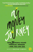 My Money Journey: How 30 people found financial freedom - and you can too by Jonathan Clements (ISBN: 9780857199867)