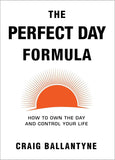 The Perfect Day Formula:- Paperback- by Craig Ballantyne