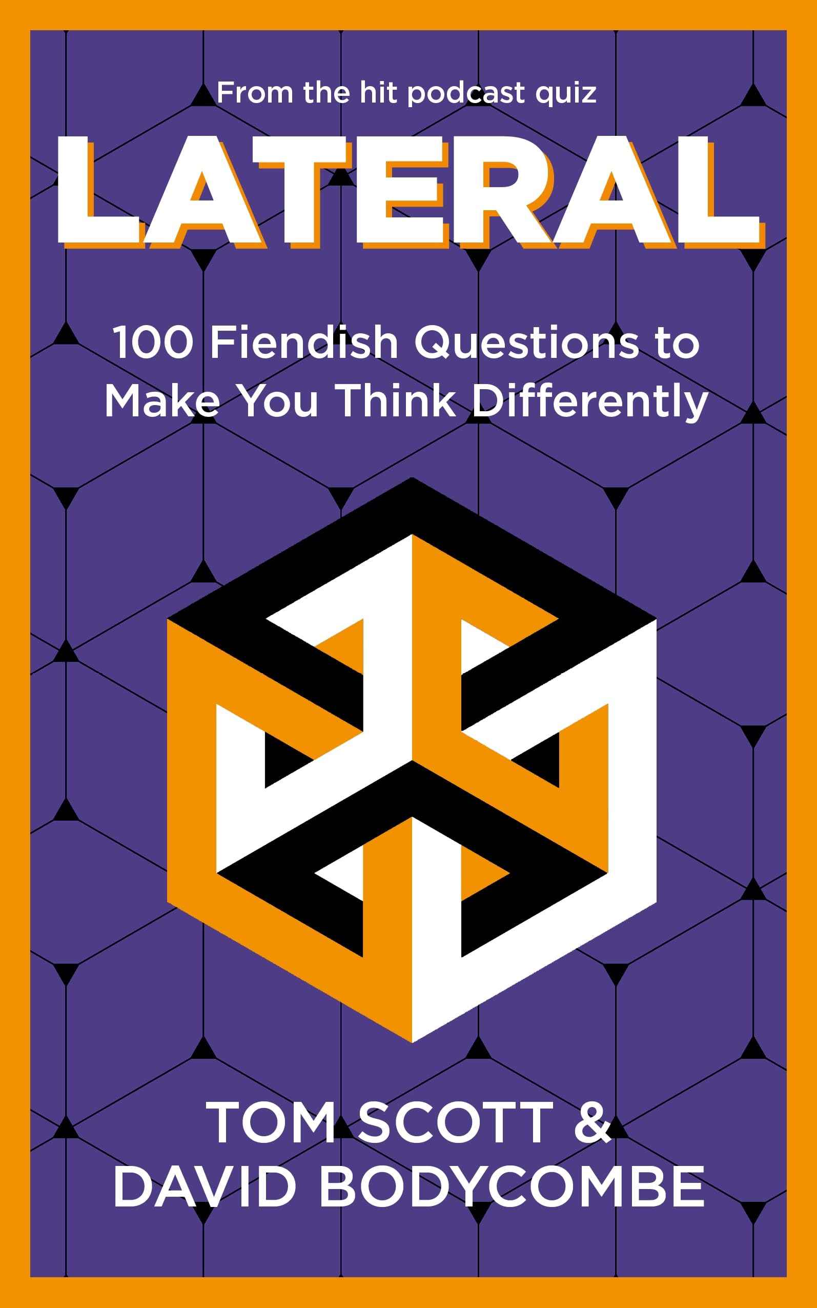 Lateral: 100 Fiendish Questions to Make You Think Differently by Tom Scott (ISBN: 9781035058006)