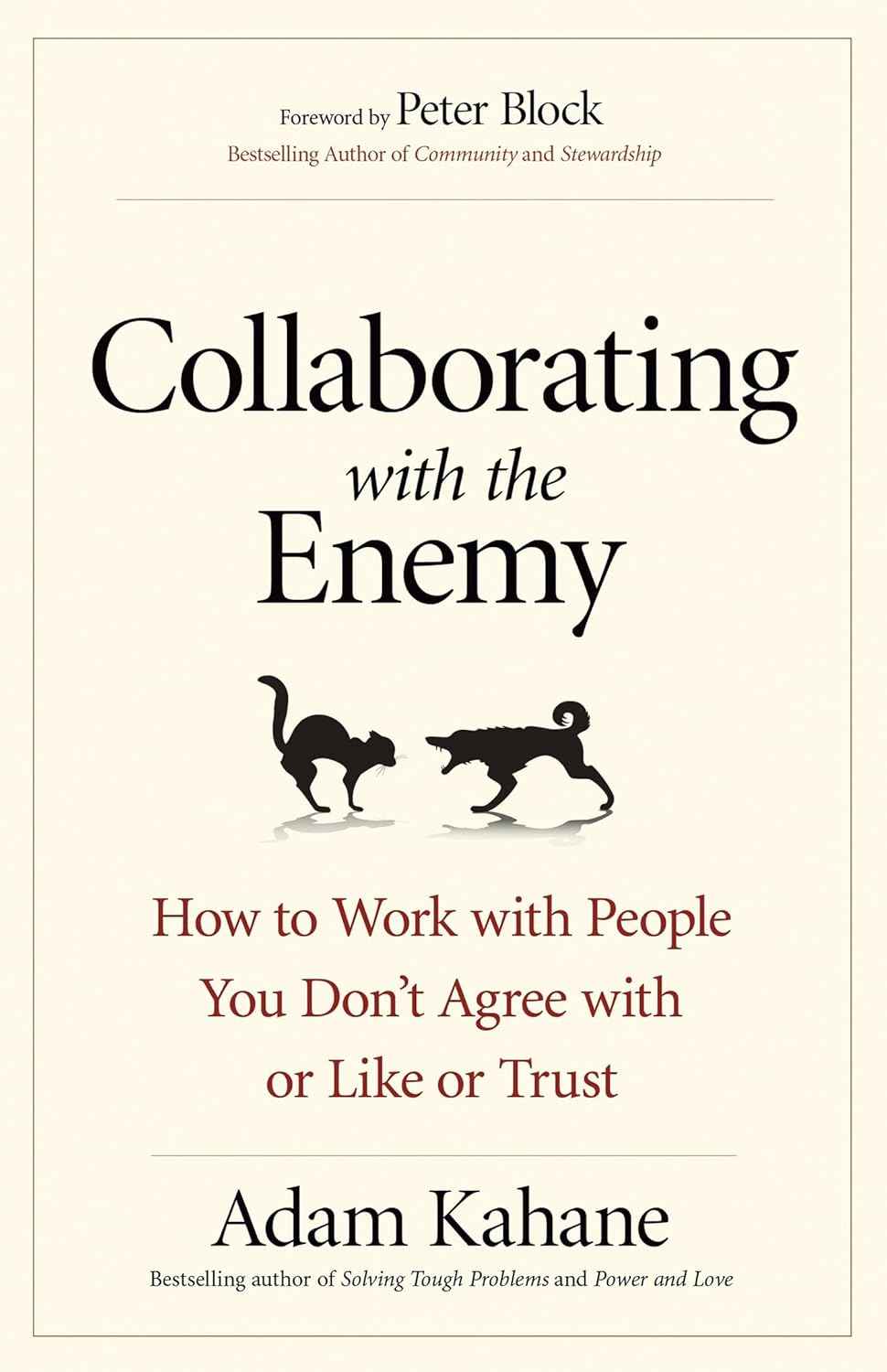 Collaborating with the Enemy: How to Work with People You Don't Agree with or Like or Trust PaperbackÐ  by Adam Kahane (Author)