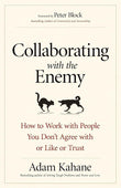 Collaborating with the Enemy: How to Work with People You Don't Agree with or Like or Trust PaperbackÐ  by Adam Kahane (Author)