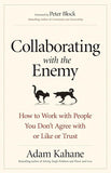 Collaborating with the Enemy: How to Work with People You Don't Agree with or Like or Trust PaperbackÐ  by Adam Kahane (Author)