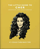 The Little Guide to Cher: If I Could Turn Back Time (Little Books of Music) by Orange Hippo! (ISBN: 9781800691865)