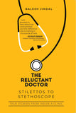 The Reluctant Doctor: Stilettos to Stethoscope-: True Stories from inside a Clinic by Balesh Jindal (ISBN: 9789390961740)