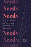 Needy: How to Advocate for Your Needs and Claim Your Sovereignty by Mara Glatzel (ISBN: 9781649632845)