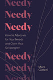 Needy: How to Advocate for Your Needs and Claim Your Sovereignty by Mara Glatzel (ISBN: 9781649632845)