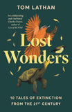 Lost Wonders: 10 Tales of Extinction from the 21st Century by Tom Lathan (ISBN: 9781529047950)