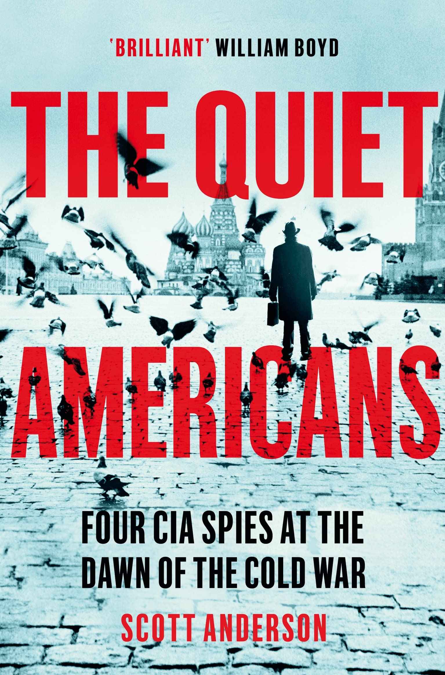The Quiet Americans: Four CIA Spies at the Dawn of the Cold War - A Tragedy in Three Acts by Scott Anderson (ISBN: 9781529066265)