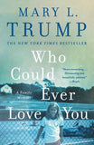 Who Could Ever Love You: A Family Memoir by Mary L. Trump (ISBN: 9781250405951)