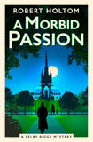 A Morbid Passion: The Selby Bigge Mysteries (The Selby Bigge Mysteries Series) by Robert Holtom (ISBN: 9781835413197)