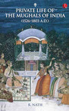 Private Life Of The Mughals Of India (1526-1803ad) – R. NATH [PB] | 9788129104656