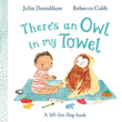 There's an Owl in My Towel: A lift-the-flap book by Julia Donaldson, Rebecca Cobb (ISBN: 9781035042050)