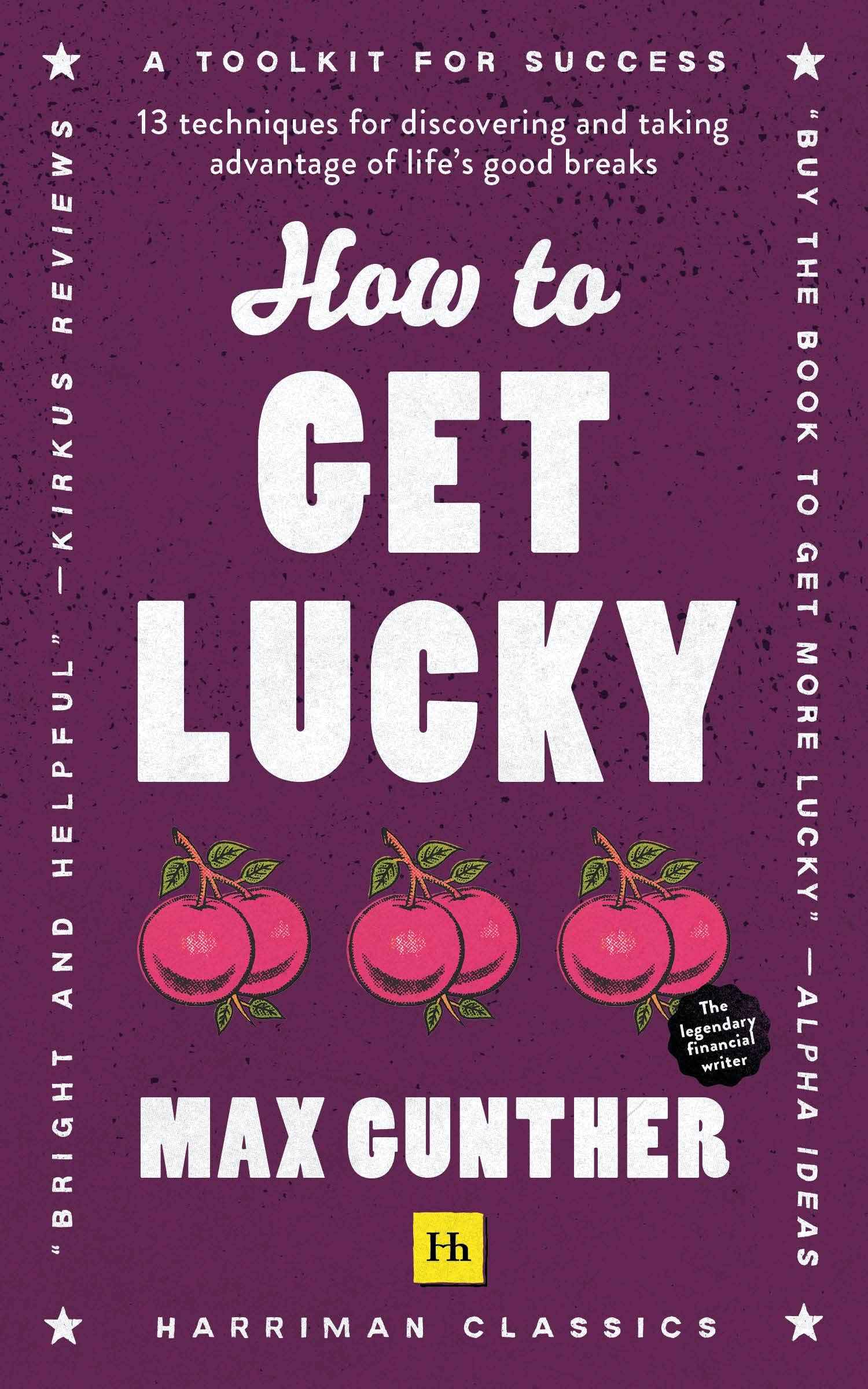 How to Get Lucky (Harriman Classics): 13 techniques for discovering and taking advantage of life's good breaks by Max Gunther (ISBN: 9780857199539)