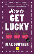 How to Get Lucky (Harriman Classics): 13 techniques for discovering and taking advantage of life's good breaks by Max Gunther (ISBN: 9780857199539)