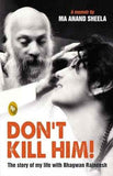 Dont Kill Him! : The Story Of My Life With Bhagwan Rajneesh – Ma Anand Sheela [PB] | 9788172344443