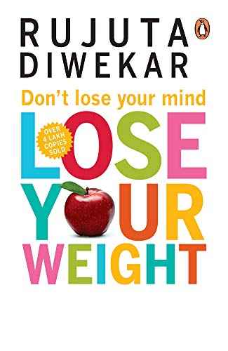 Don'T Lose Your Mind, Lose Your Weight – Diwekar Rujuta [PB] | 9788184001051