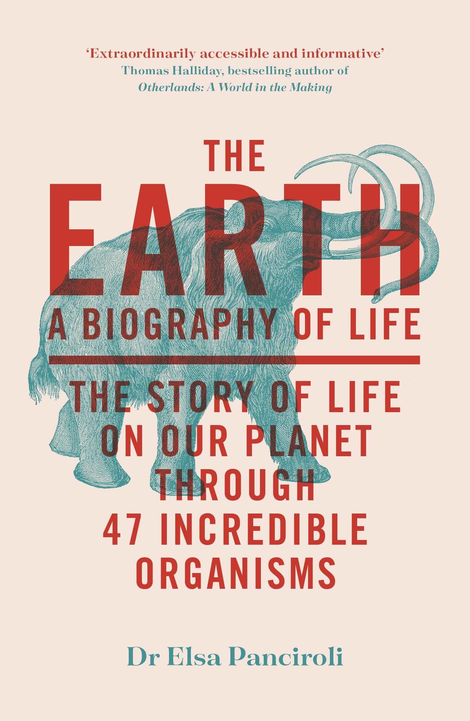 The Earth: A Biography of Life: The Story of Life On Our Planet through 47 Incredible Organisms by Dr Elsa Panciroli (ISBN: 9781529414011)