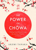 The Power of Chowa: Finding Your Balance Using the Japanese Wisdom of Chowa by Akemi Tanaka (ISBN: 9781035411290)