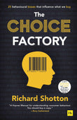 The Choice Factory: 25 behavioural biases that influence what we buy by Richard Shotton (ISBN: 9780857196095)