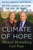 Climate of Hope: How Cities, Businesses, and Citizens Can Save the Planet by Michael Bloomberg, Carl Pope (ISBN: 9781250142085)